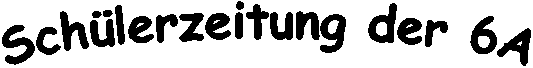 Schlerzeitung der 6A